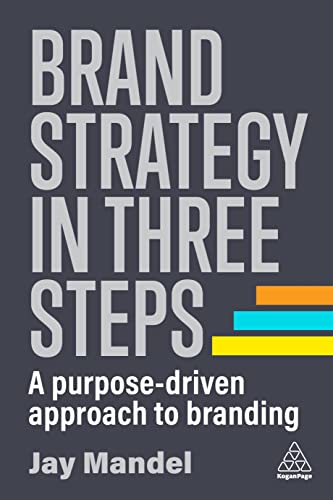 Brand Strategy In Three Steps: A Purpose-Driven Approach To Branding