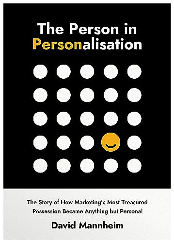 The Person In Personalisation: The Story Of How Marketing's Most Treasured Possession Became Anything But Personal