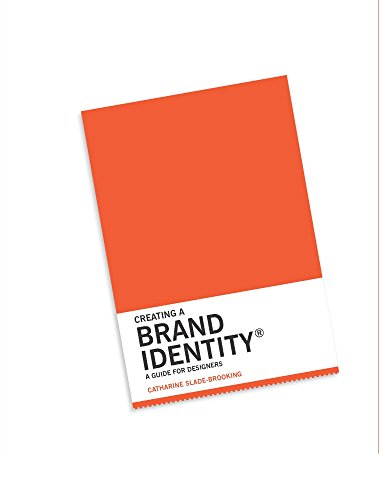 Creating A Brand Identity: A Guide For Designers: (Graphic Design Books, Logo Design, Marketing)