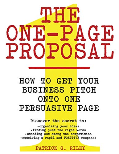 The One-Page Proposal: How To Get Your Business Pitch Onto One Persuasive Page