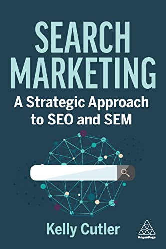 Search Marketing: A Strategic Approach To Seo And Sem