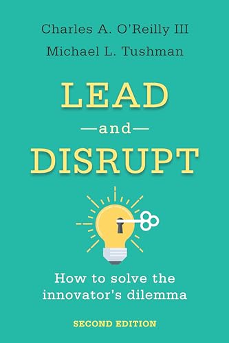 Lead And Disrupt: How To Solve The Innovator's Dilemma, Second Edition