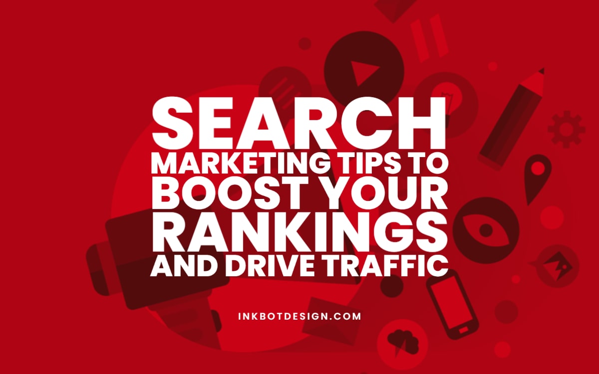 Search Marketing Tips To Boost Your Rankings and Drive Traffic