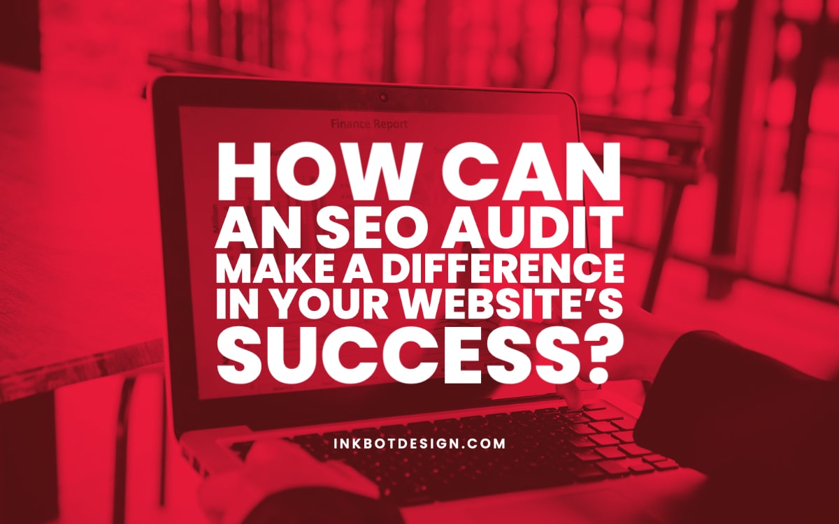 How Can an SEO Audit Make a Difference in Your Website’s Success?