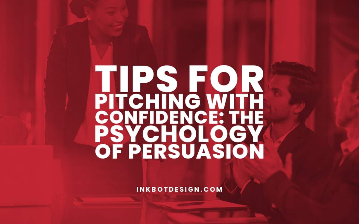 Tips for Pitching with Confidence: The Psychology of Persuasion