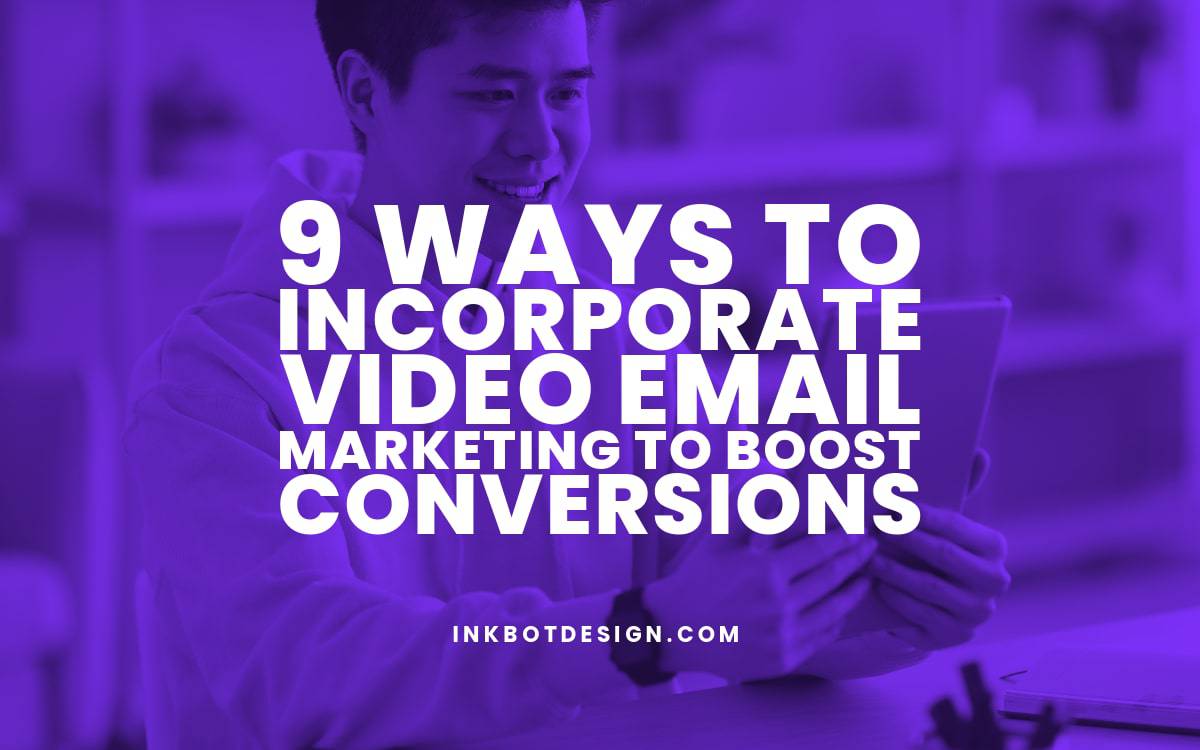 9 Ways to Incorporate Video Email Marketing To Boost Conversions