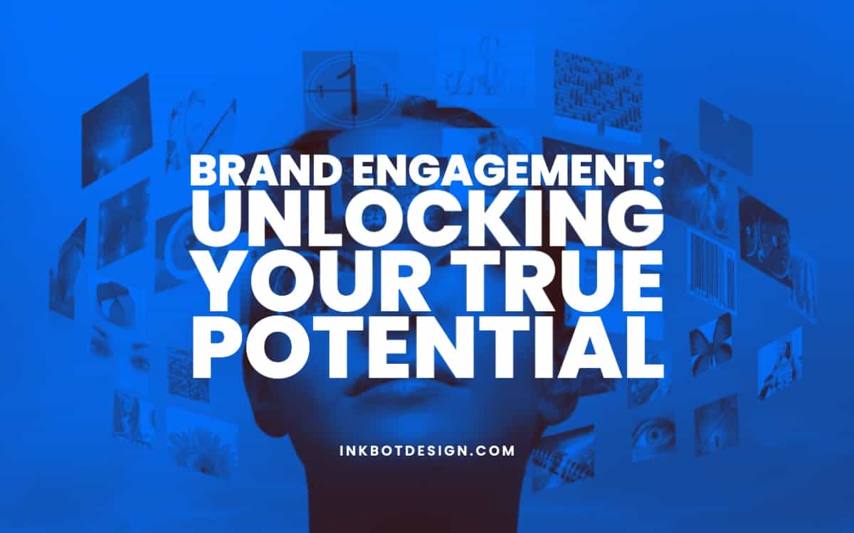 Brand Engagement: Unlocking Your True Potential