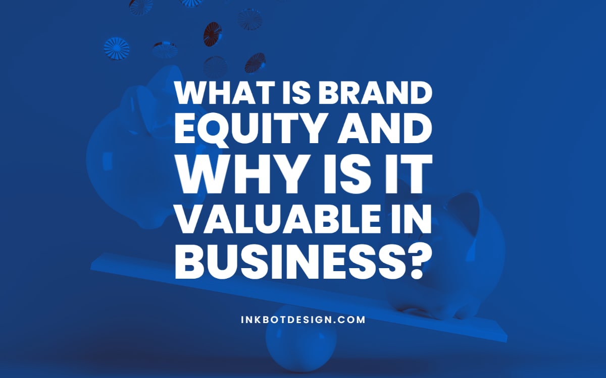 What Is Brand Equity and Why Is It Valuable In Business?