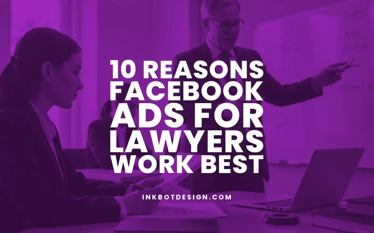 10 Reasons Facebook Ads For Lawyers Work Best In 2025