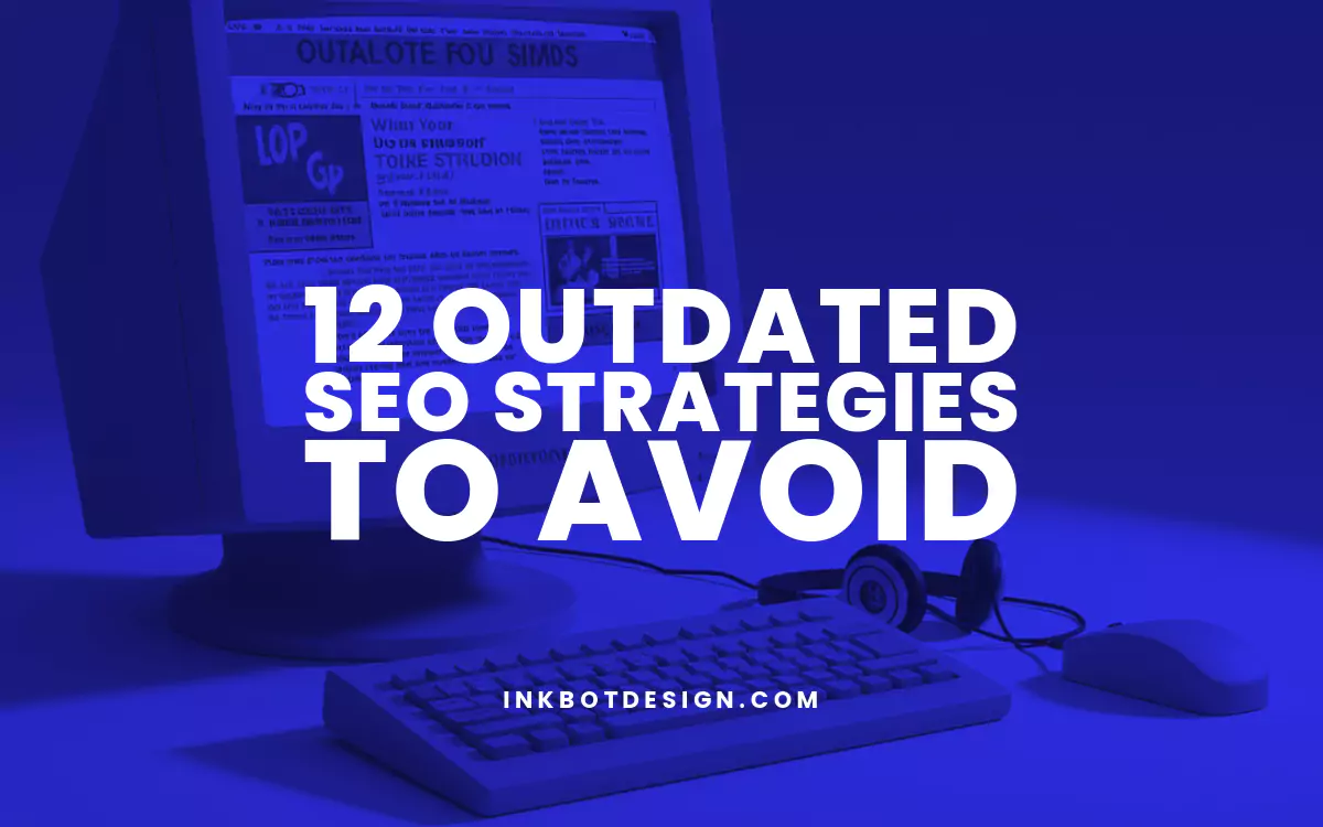 12 Outdated Seo Strategies To Avoid In 2025
