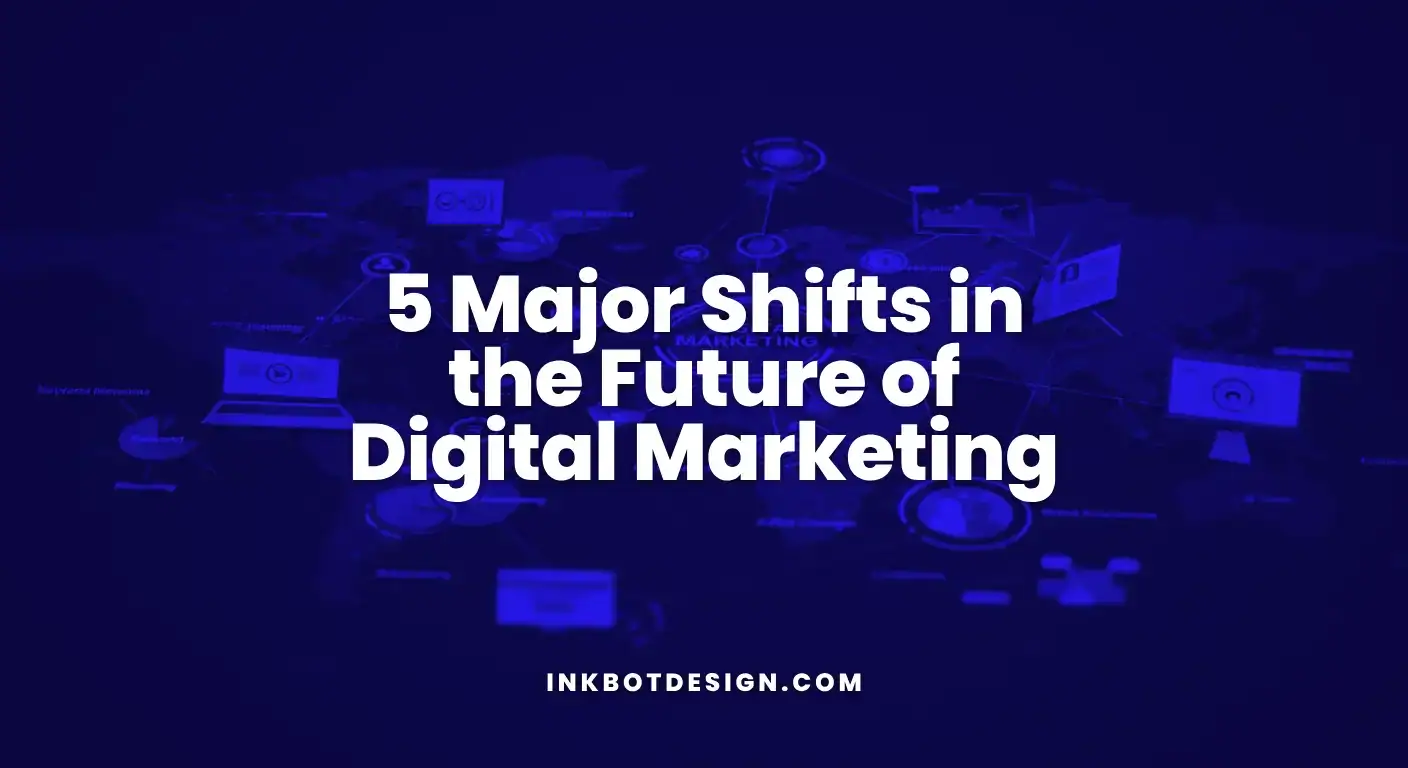 5 Major Shifts In The Future Of Digital Marketing 2025