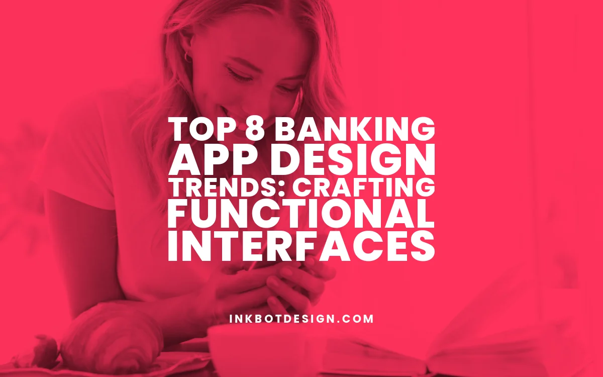 Top 8 Banking App Design Trends: Crafting Functional Interfaces