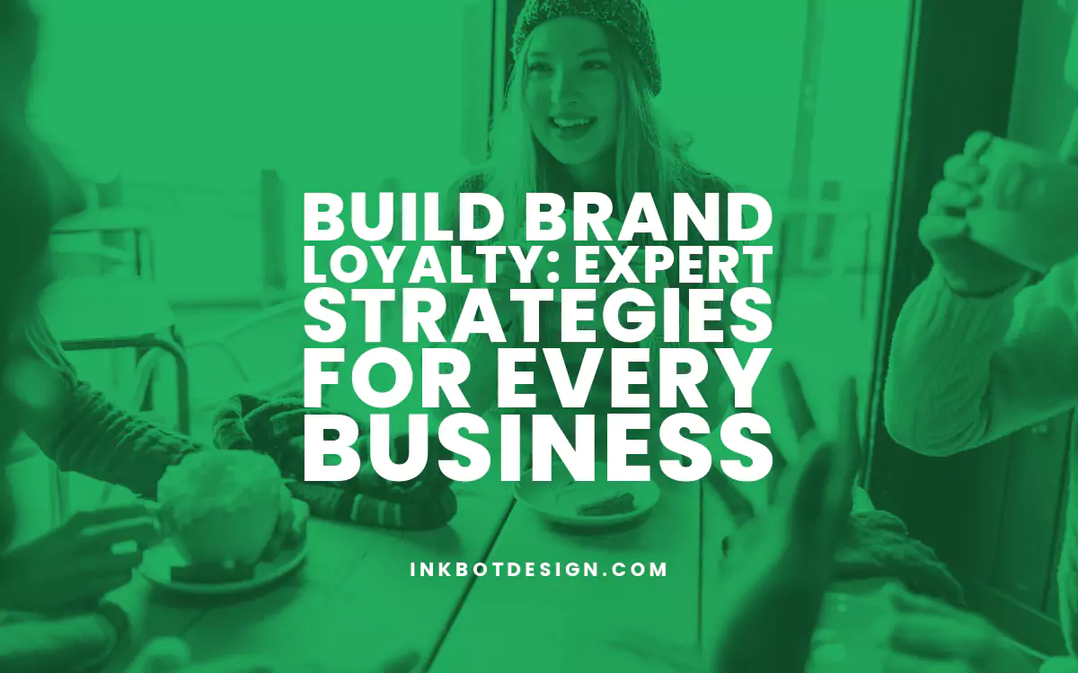 Build Brand Loyalty: Expert Strategies for Every Business