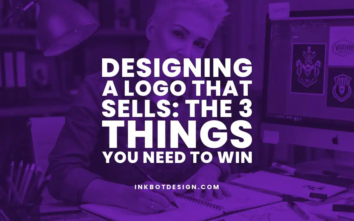 Designing A Logo That Sells The 3 Things You Need To Win
