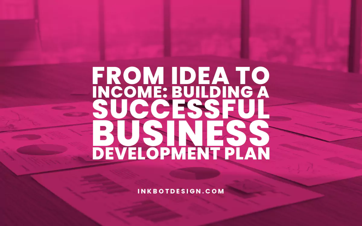 From Idea to Income: Building a Successful Business Development Plan