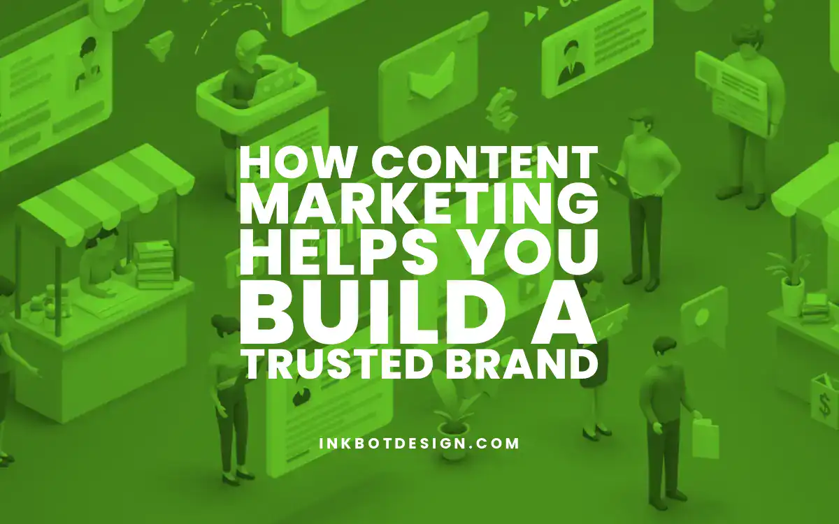 How Content Marketing Helps You Build A Trusted Brand 2025