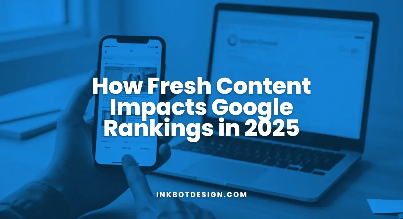 How Fresh Content Impacts Google Rankings In 2025
