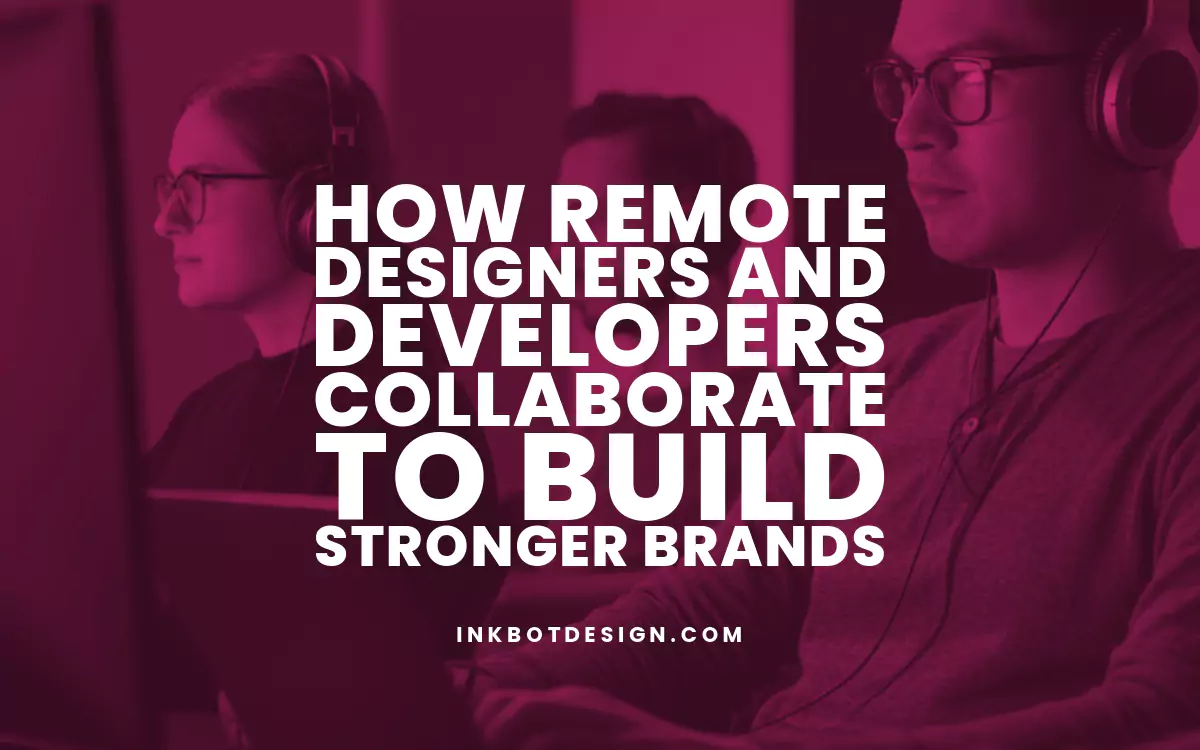 How Remote Designers and Developers Collaborate to Build Stronger Brands