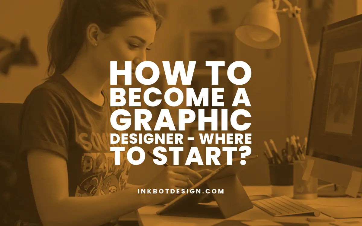 How To Become A Graphic Designer Where To Start 2025