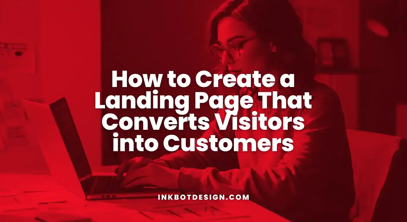 How To Create A Landing Page That Converts Visitors Into Customers 2025