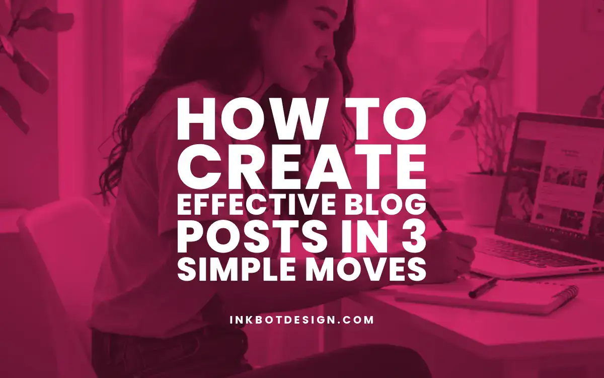 How To Create Effective Blog Posts In 3 Simple Moves 2025