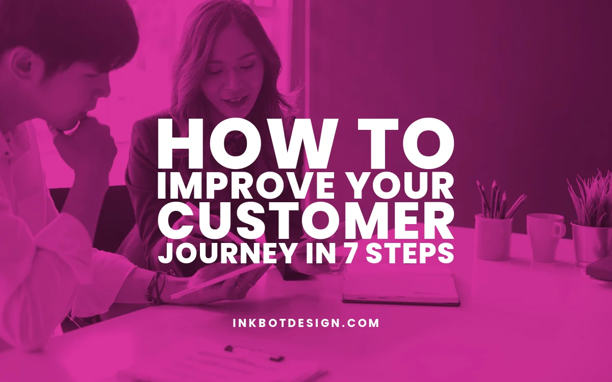 How To Improve Your Customer Journey in 7 Steps