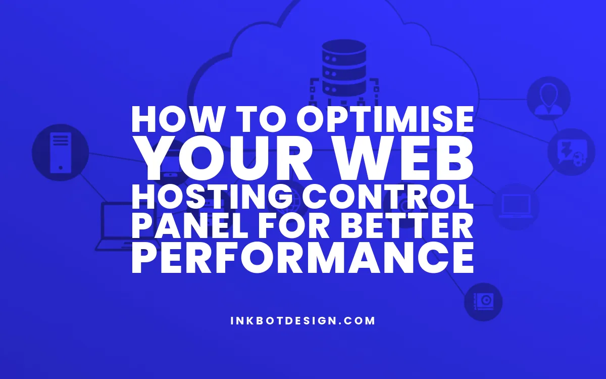 How To Optimise Your Web Hosting Control Panel For Better Performance