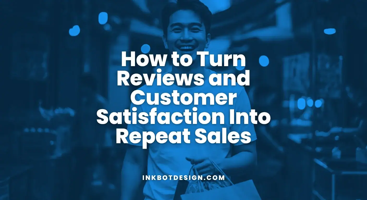 How To Turn Reviews And Customer Satisfaction Into Repeat Sales 2025