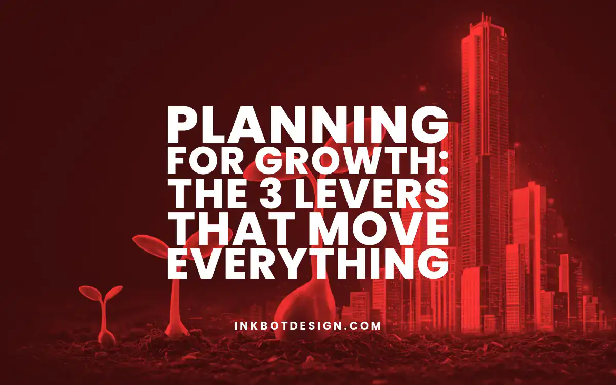 Planning For Growth The 3 Levers That Move Everything 2025