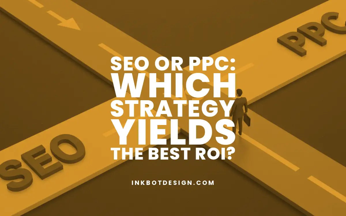 Seo Or Ppc Which Strategy Yields The Best Roi In 2025