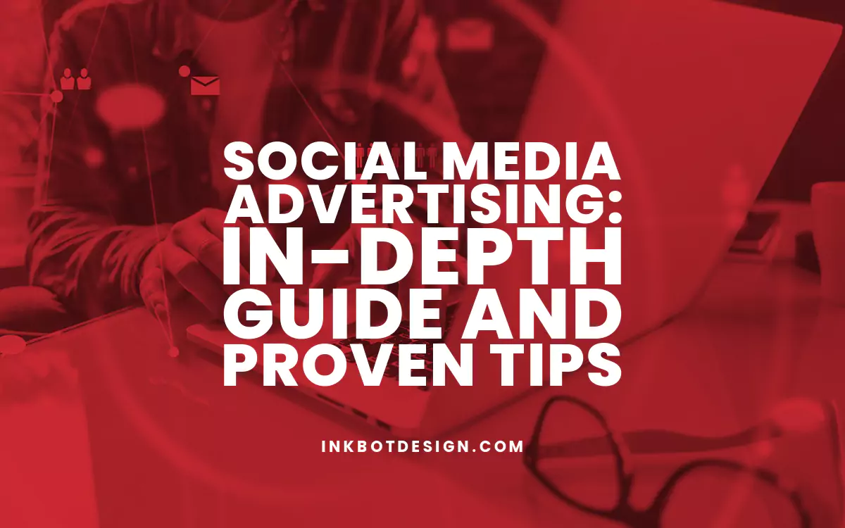 Social Media Advertising: In-Depth Guide and Proven Tips