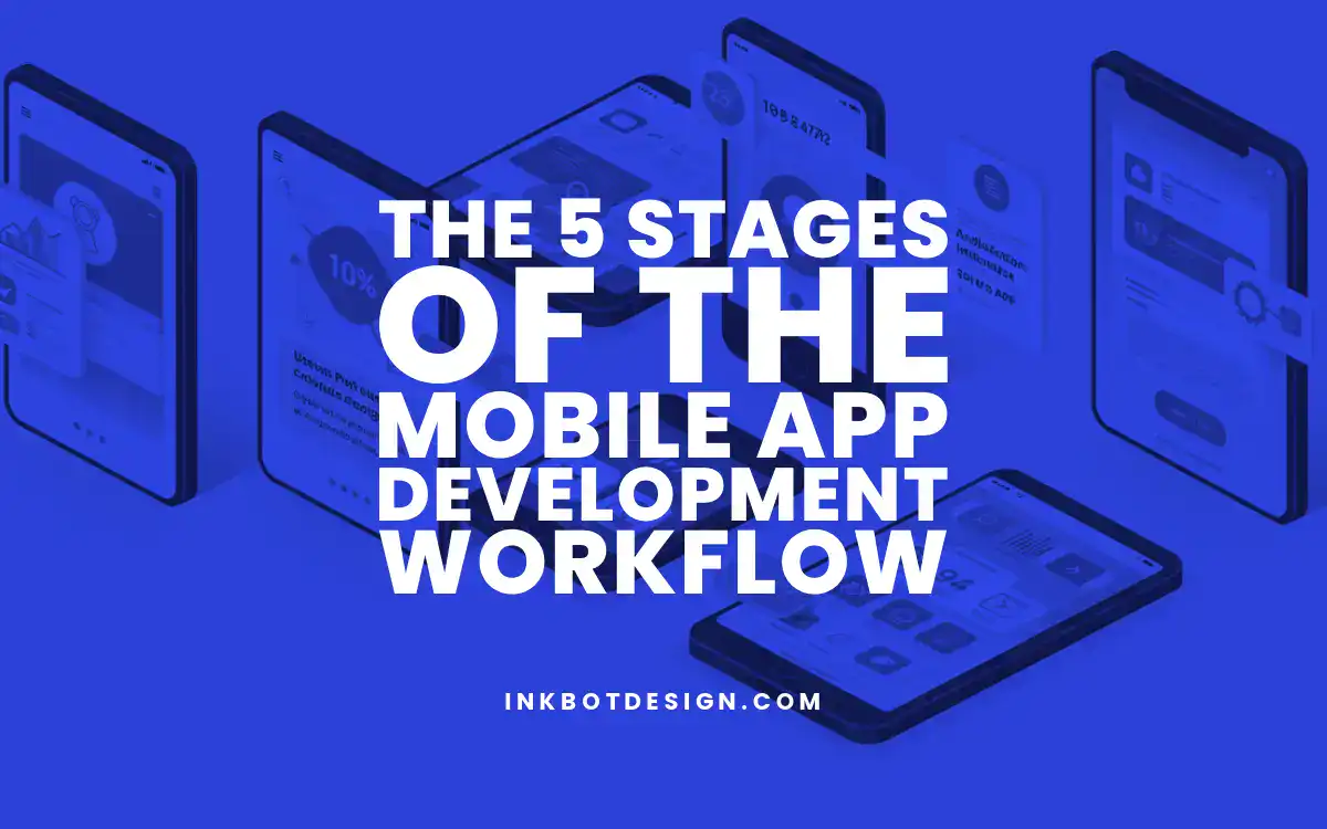The 5 Stages Of The Mobile App Development Workflow 2025