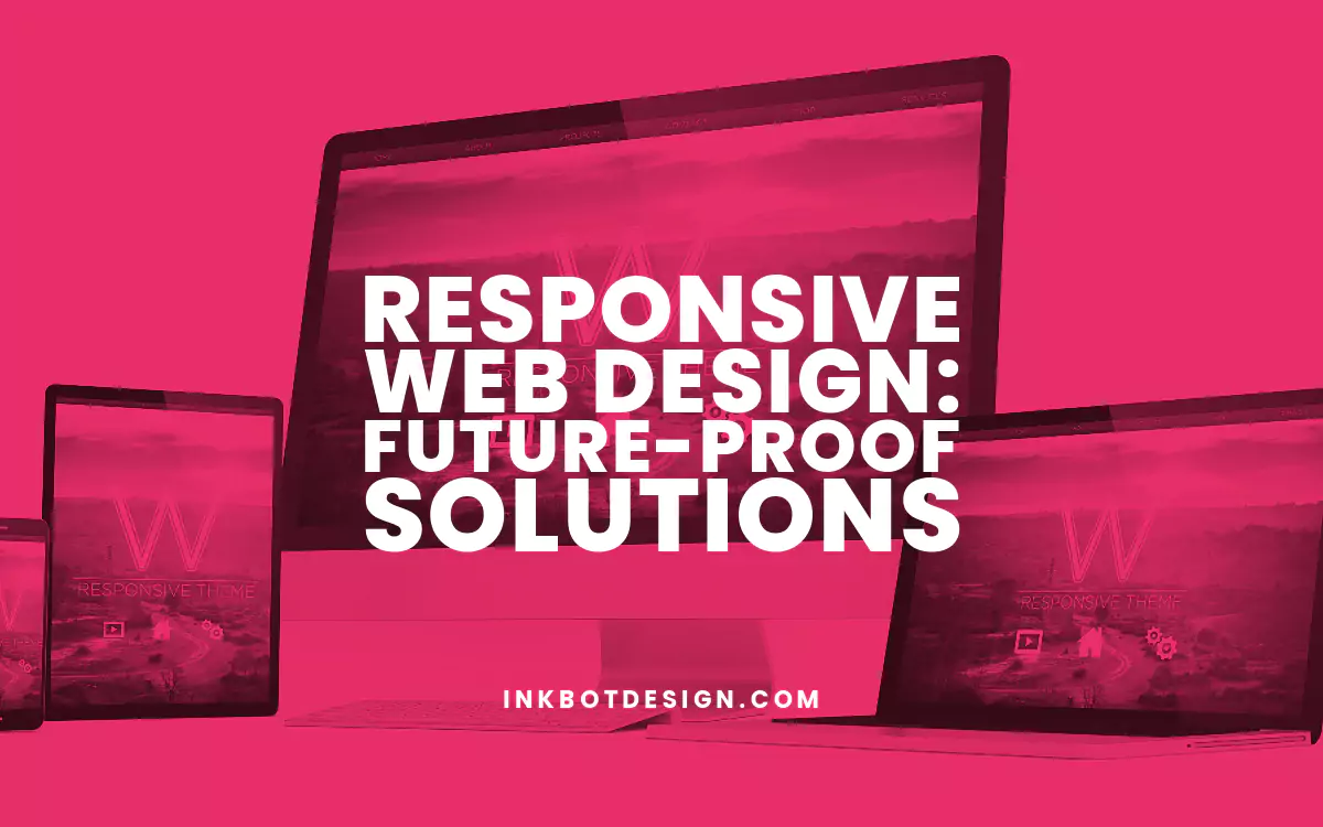 Responsive Web Design: Future-Proof Solutions