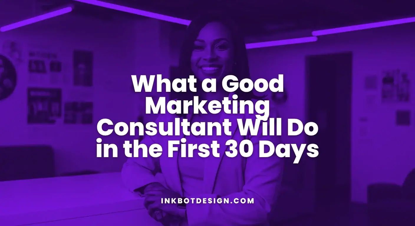 What A Good Marketing Consultant Will Do In The First 30 Days