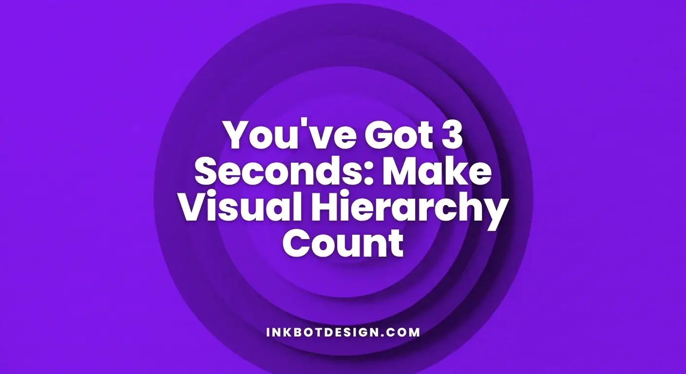 You'Ve Got 3 Seconds Make Visual Hierarchy Count 2025